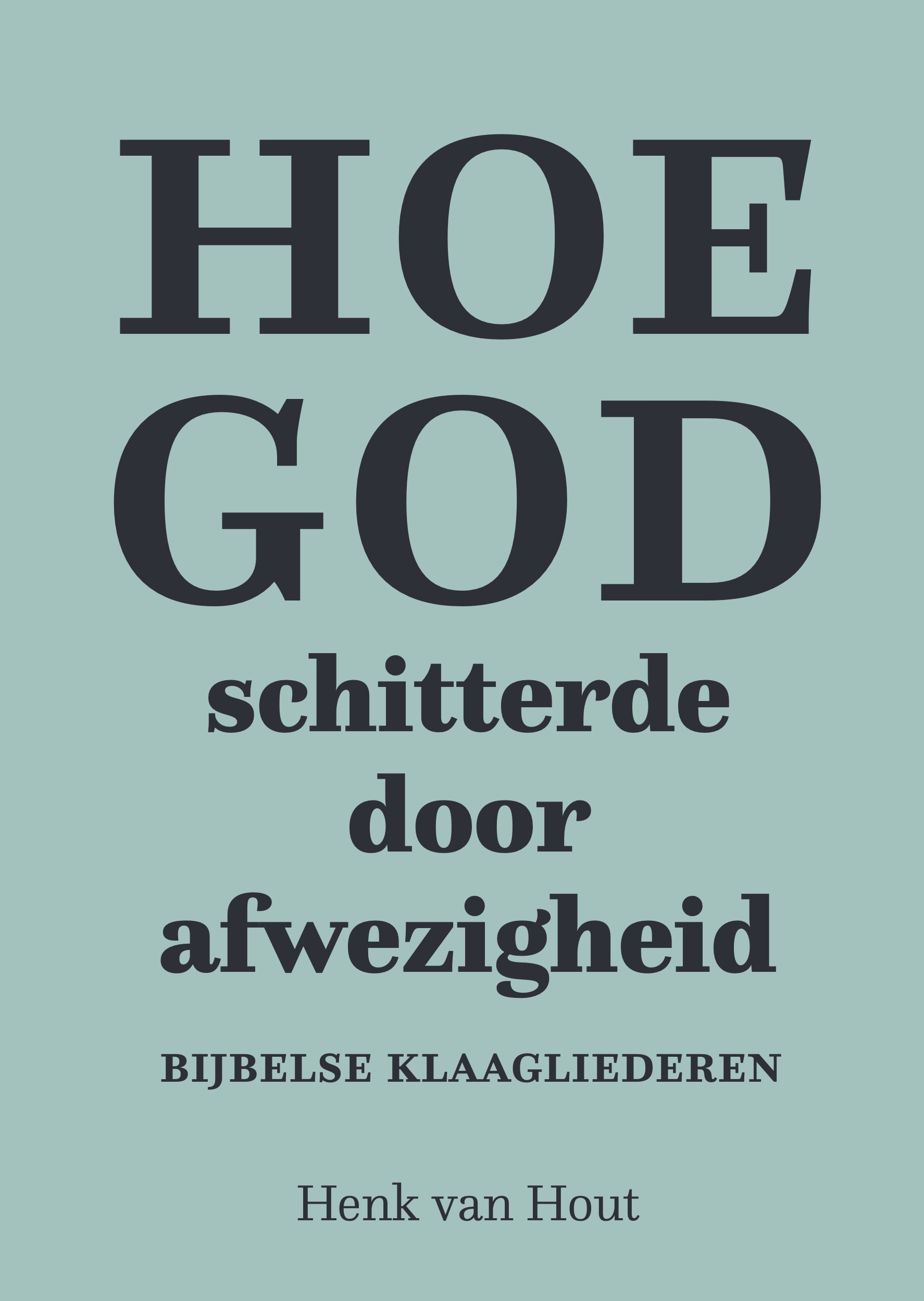 Hoe God schitterde door afwezigheid - Henk van Hout